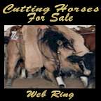 Welcome to the Cutting Horses For Sale Webring!  Click here to go to the Cutting Horses For Sale Webring.